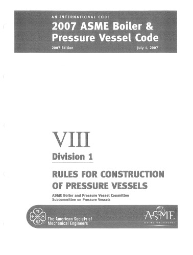 2007 ASME boiler and pressure vessel code : an international code. VIII. Division 1, Rules for construction of presure vessels