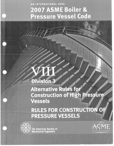 2007 ASME boiler and pressure vessel code : an international code. VIII. Division 3, Alternative rules for construction of high pressure vessels : rules for construction of pressure vessels