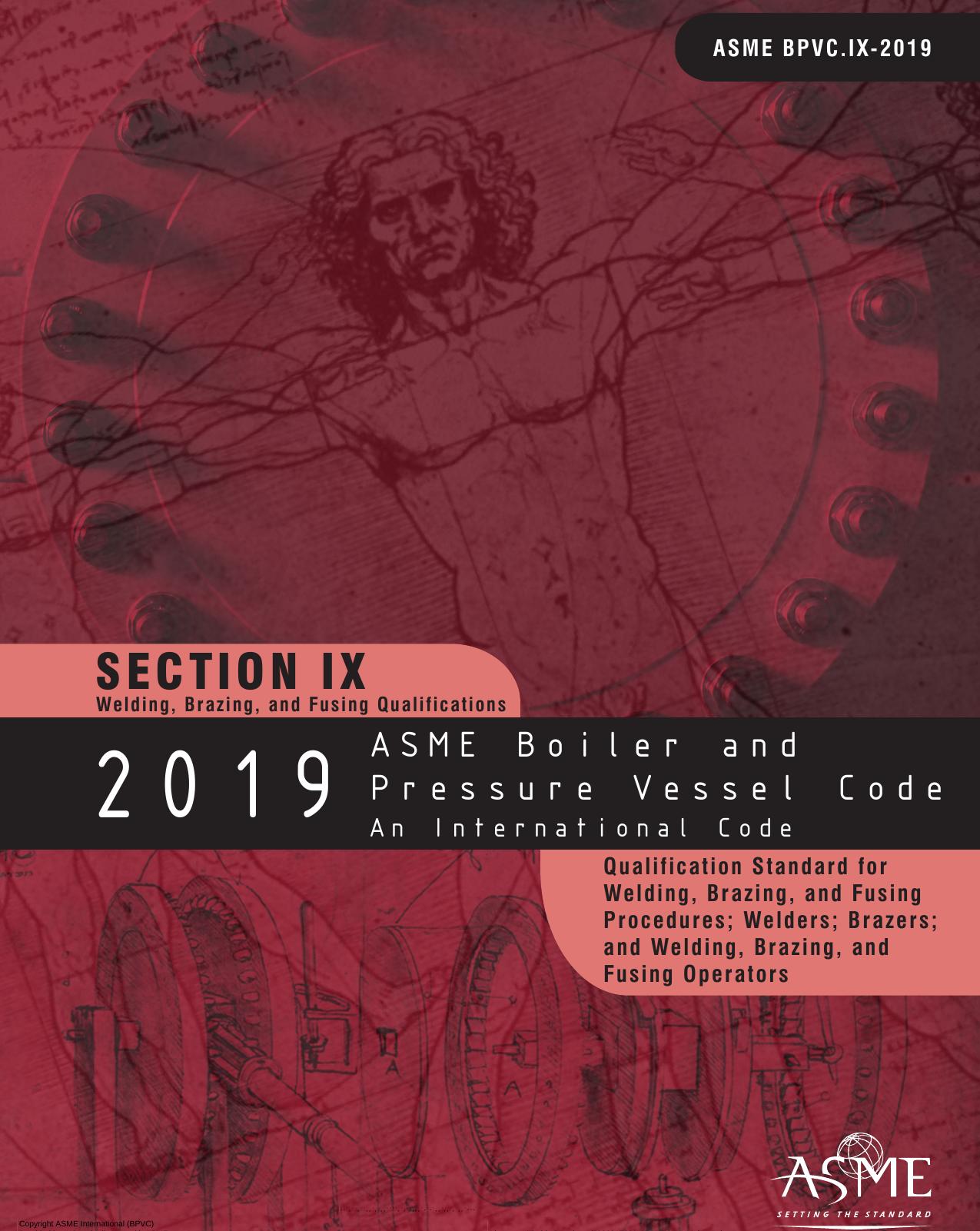 ASME boiler & pressure vessel code. Section IX, Qualification standard for welding, brazing, and fusing procedures; welders; brazers; and welding, brazing, and fusing operators : an international code