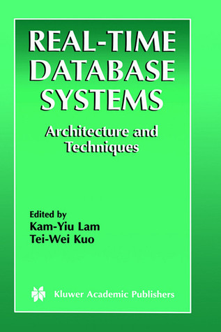 Real-Time Database Systems - Architecture and Techniques (The Kluwer International Series in Engineering and Computer Science Volume 593) (The Springer ... Series in Engineering and Computer Science)