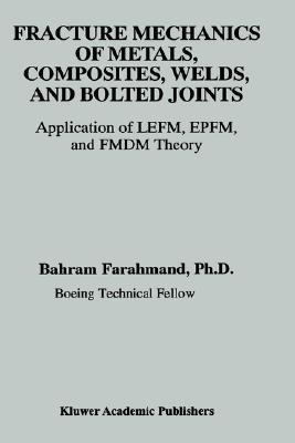 Fracture Mechanics of Metals, Composites, Welds, and Bolted Joints