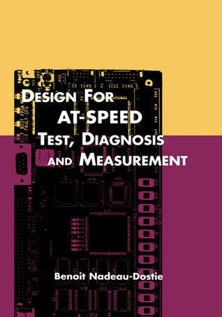 Design for AT-Speed Test, Diagnosis and Measurement (FRONTIERS IN ELECTRONIC TESTING Volume 15) (Frontiers in Electronic Testing)