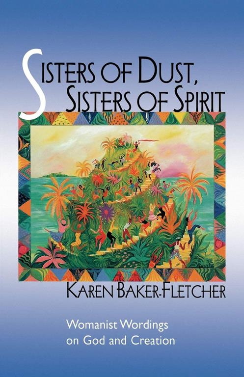 Sisters of Dust, Sisters of Spirit: Womanist Wordings on God and Creation