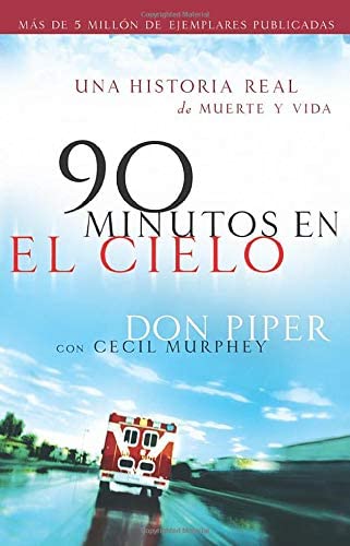 90 minutos en el cielo: Una Historia Real De Vida Y Muerte (Spanish Edition)