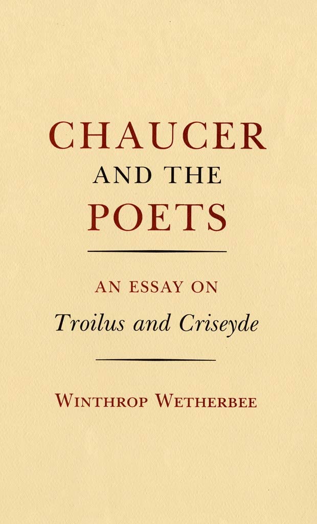 Chaucer and the Poets: An Essay on Troilus and Criseyde