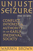 Unjust Seizure: Conflict, Interest, and Authority in an Early Medieval Society (Conjunctions of Religion and Power in the Medieval Past)