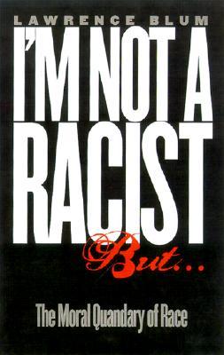 I'm Not a Racist, But...