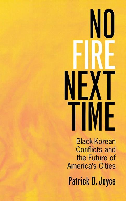 No Fire Next Time: Black-Korean Conflicts and the Future of America's Cities