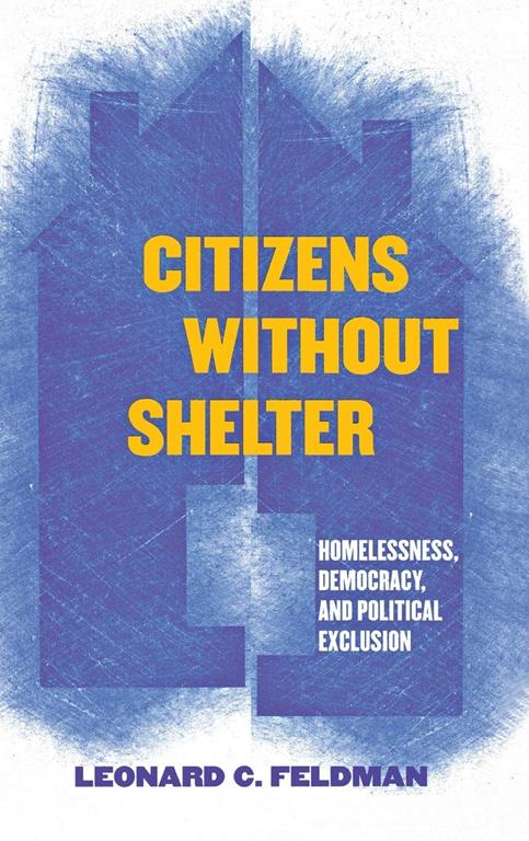 Citizens without Shelter: Homelessness, Democracy, and Political Exclusion