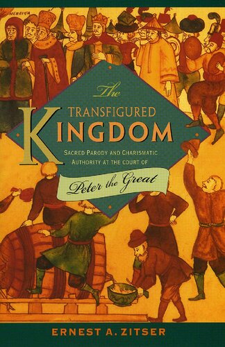 The Transfigured Kingdom: Sacred Parody and Charismatic Authority at the Court of Peter the Great (Studies of the Harriman Institute)