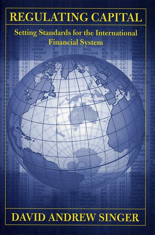 Regulating Capital: Setting Standards for the International Financial System (Cornell Studies in Money)