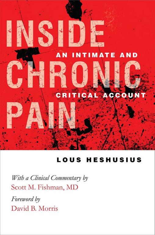 Inside Chronic Pain: An Intimate and Critical Account (The Culture and Politics of Health Care Work)