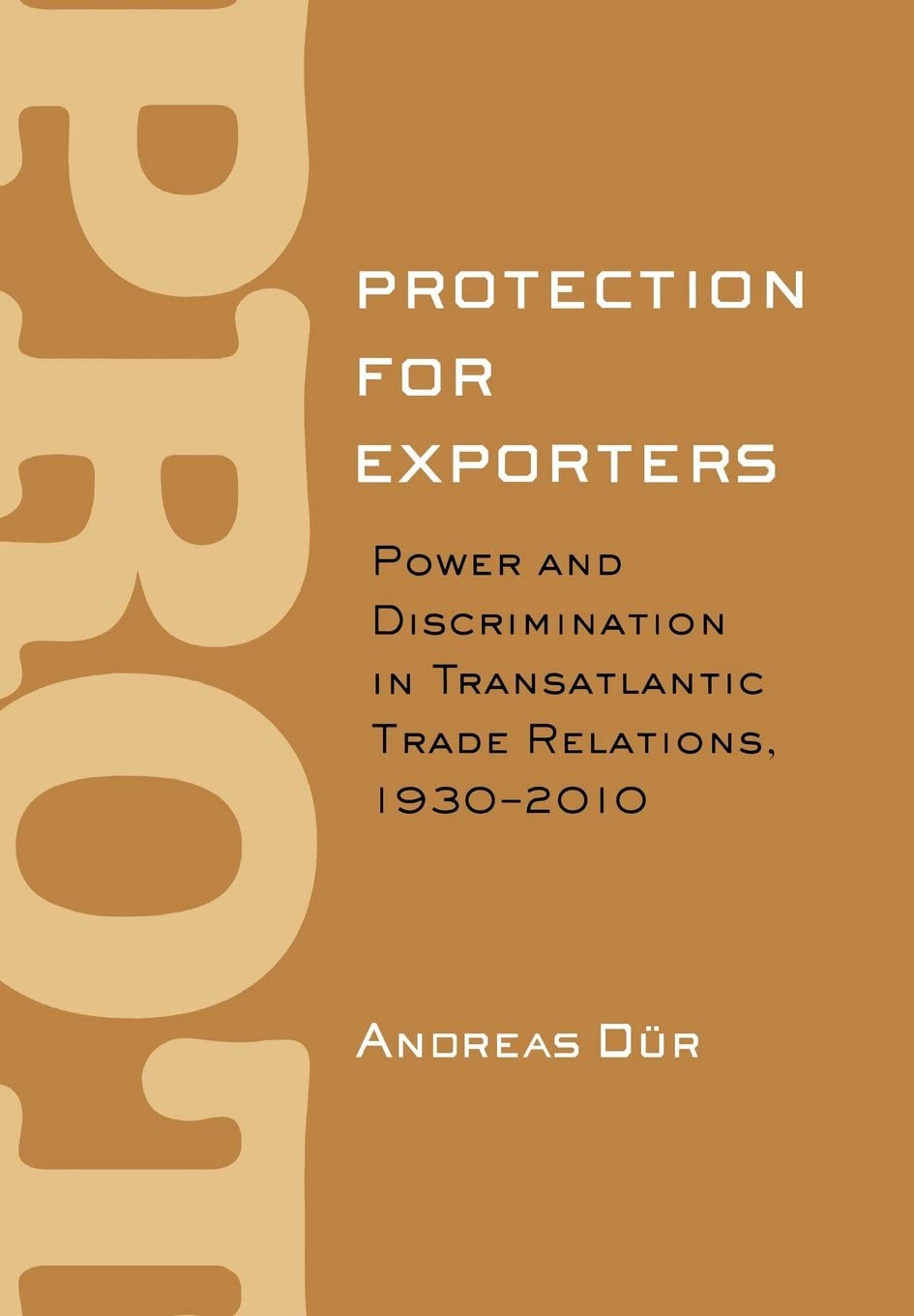 Protection for Exporters: Power and Discrimination in Transatlantic Trade Relations, 1930&ndash;2010