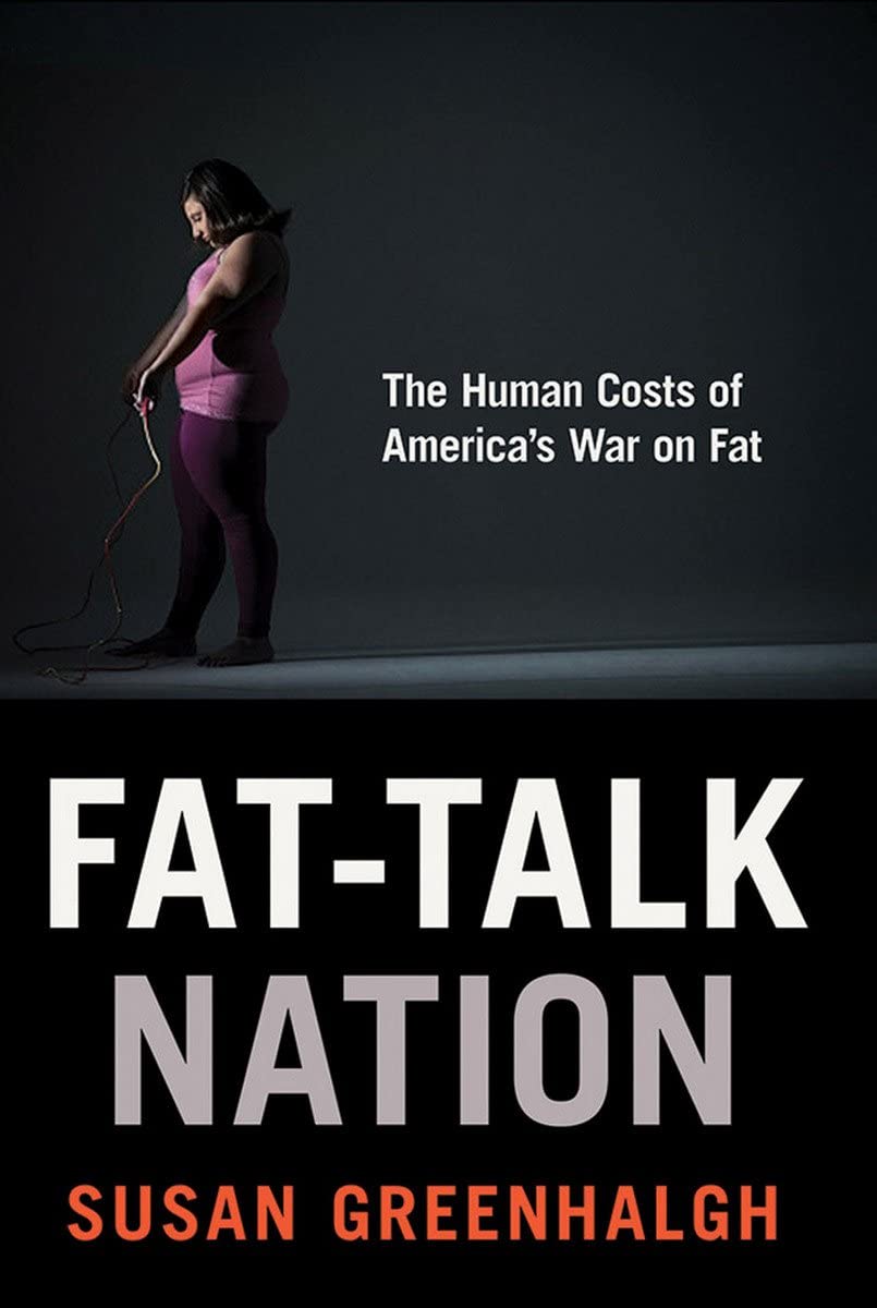 Fat-Talk Nation: The Human Costs of America&rsquo;s War on Fat