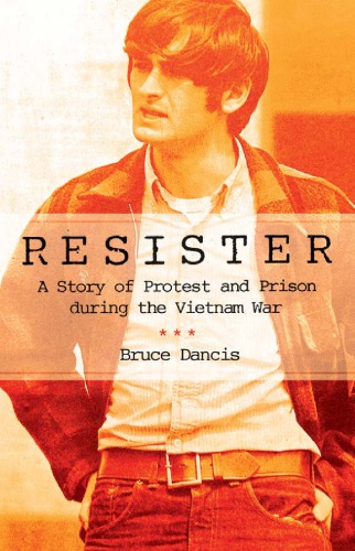 Resister : a story of protest and prison during the Vietnam War