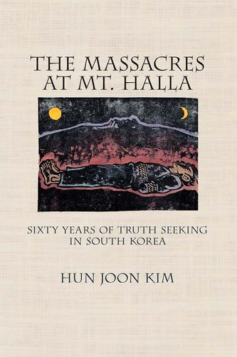 The Massacres at Mt. Halla : Sixty Years of Truth Seeking in South Korea