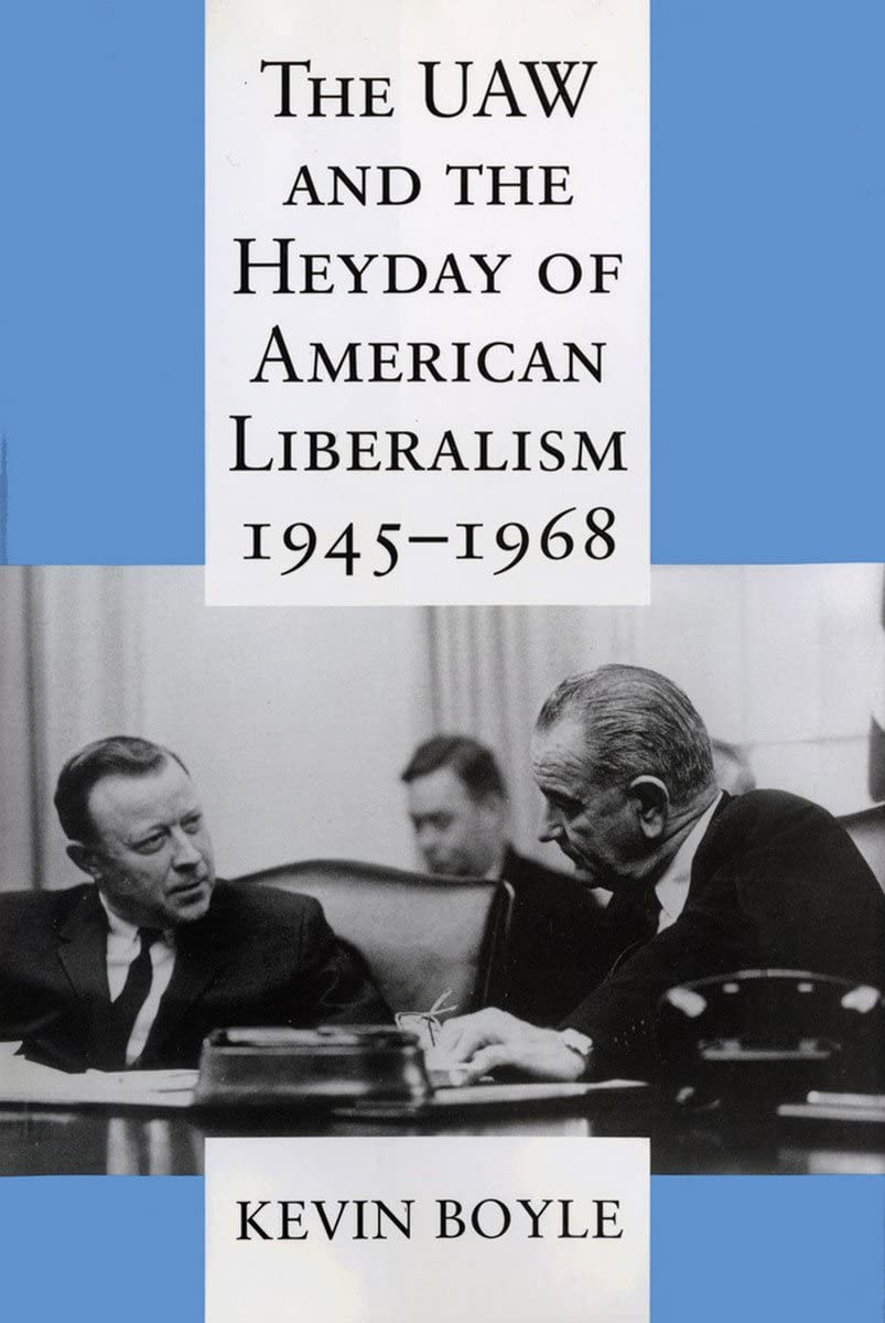 The UAW and the Heyday of American Liberalism, 1945&ndash;1968