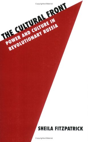 The Cultural Front: Power and Culture in Revolutionary Russia (Studies in Soviet History and Society)