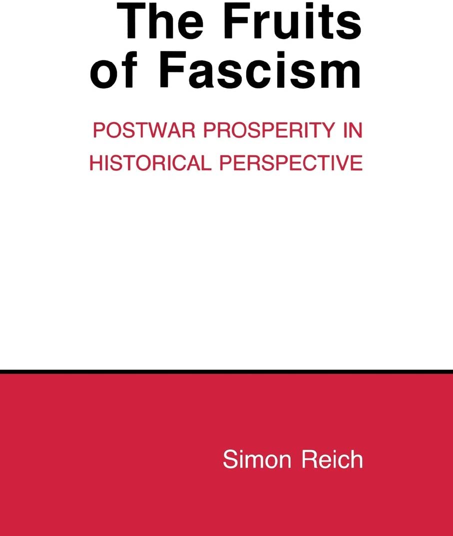 The Fruits of Fascism: Postwar Prosperity in Historical Perspective (Cornell Studies in Political Economy)