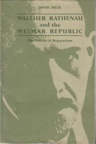 Walther Rathenau and the Weimar Republic: The Politics of Reparations