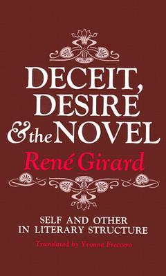 Deceit, Desire, and the Novel: DECEIT, DESIRE, &amp; THE NOVEL: SELF AND OTHER IN LITERARY STRUCTURE