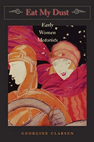 Eat My Dust: Early Women Motorists (The Johns Hopkins University Studies in Historical and Political Science)