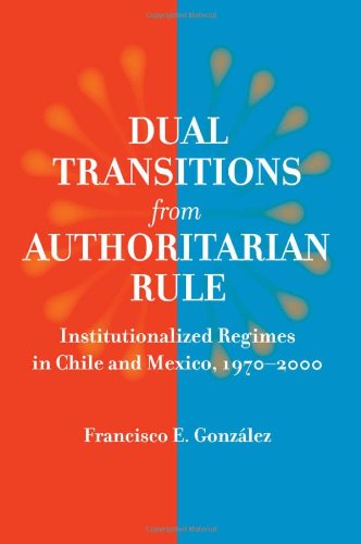 Dual Transitions from Authoritarian Rule: Institutionalized Regimes in Chile and Mexico, 1970&ndash;2000