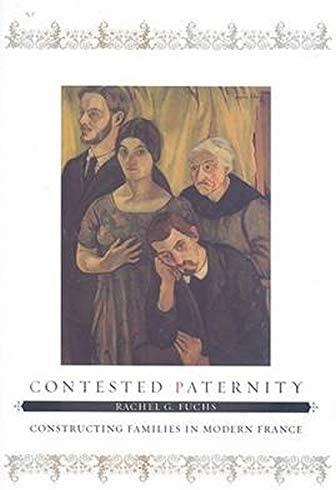 Contested Paternity: Constructing Families in Modern France