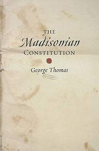 The Madisonian Constitution (The Johns Hopkins Series in Constitutional Thought)