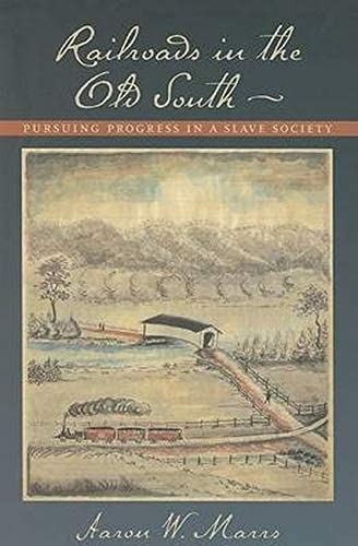 Railroads in the Old South: Pursuing Progress in a Slave Society