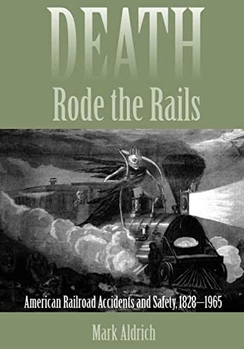 Death Rode the Rails: American Railroad Accidents and Safety, 1828&ndash;1965