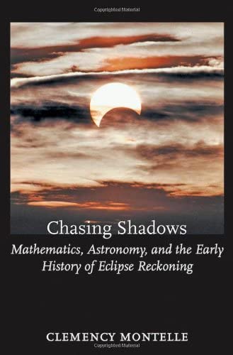 Chasing Shadows: Mathematics, Astronomy, and the Early History of Eclispe Reckoning (Johns Hopkins Studies in the History of Mathematics)