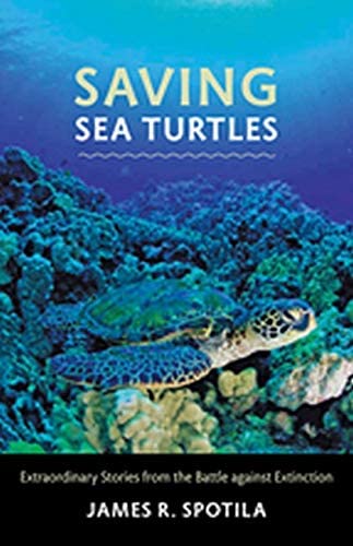 Saving Sea Turtles: Extraordinary Stories from the Battle against Extinction