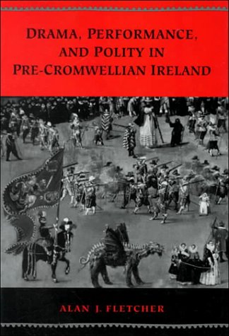 Drama, Performance And Polity In Pre Cromwellian Ireland