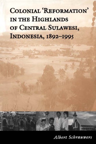 Colonial 'Reformation' In The Highlands Of Central Sulawesi, Indonesia, 1892 1995