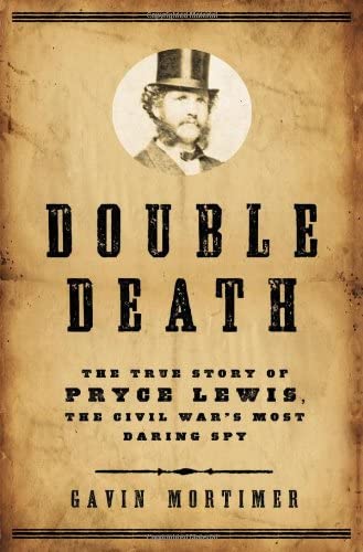 Double Death: The True Story of Pryce Lewis, the Civil War's Most Daring Spy