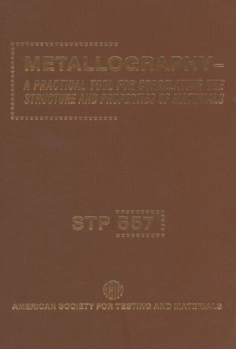 Metallography : a practical tool for correlating the structure and properties of materials.