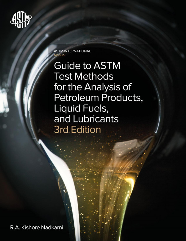 Guide to ASTM test methods for the analysis of petroleum products, liquid fuels, and lubricants