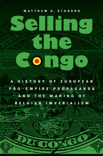 Selling the Congo: A History of European Pro-Empire Propaganda and the Making of Belgian Imperialism