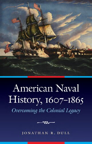 American Naval History, 1607-1865: Overcoming the Colonial Legacy (Studies in War, Society, and the Military)