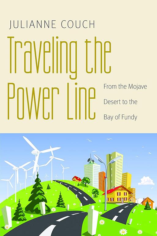 Traveling the Power Line: From the Mojave Desert to the Bay of Fundy (Our Sustainable Future)