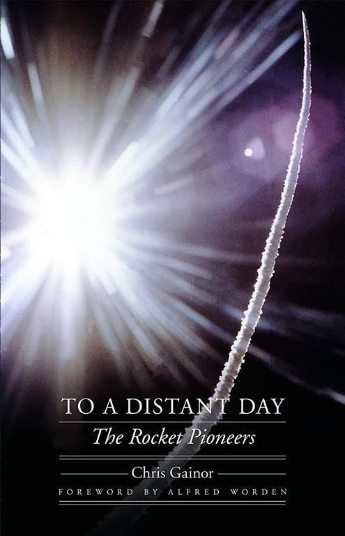 To a Distant Day: The Rocket Pioneers (Outward Odyssey: A People's History of Spaceflight)