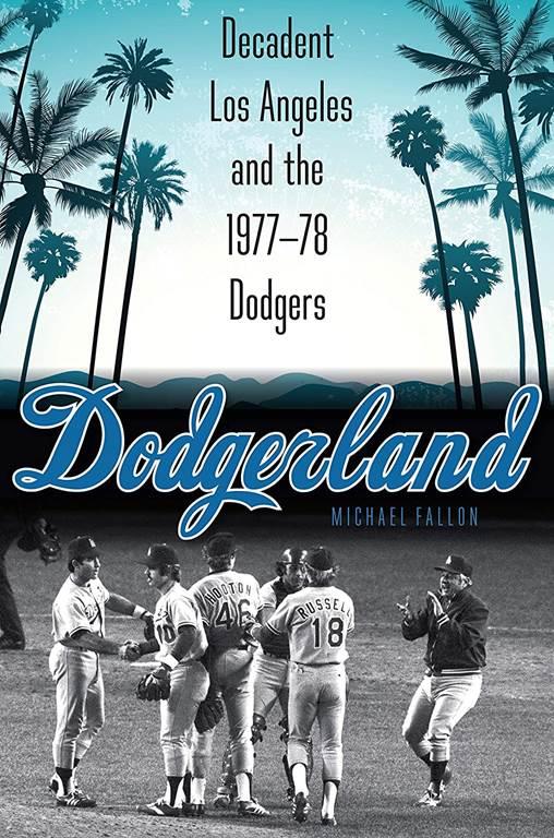 Dodgerland: Decadent Los Angeles and the 1977&ndash;78 Dodgers