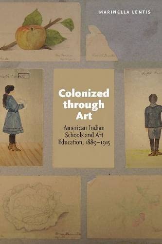 Colonized through Art: American Indian Schools and Art Education, 1889-1915