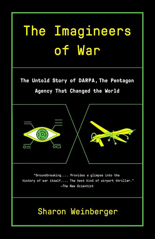 The Imagineers of War: The Untold Story of DARPA, the Pentagon Agency That Changed the World