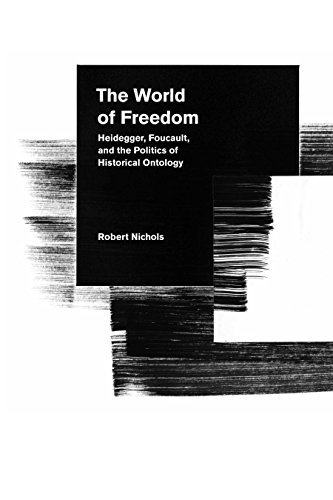 The World of Freedom: Heidegger, Foucault, and the Politics of Historical Ontology