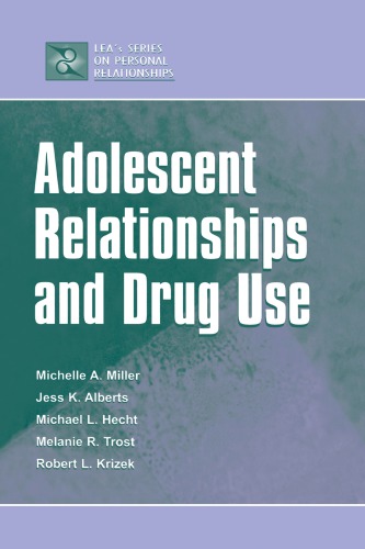Adolescent Relationships and Drug Use (LEA's Series on Personal Relationships) (Lea's Communication Series)