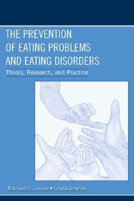 The Prevention of Eating Problems &amp; Eating Disorders Theory, Research &amp; Practice