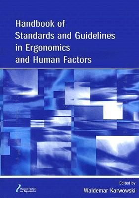 Handbook of Standards and Guidelines in Ergonomics and Human Factors