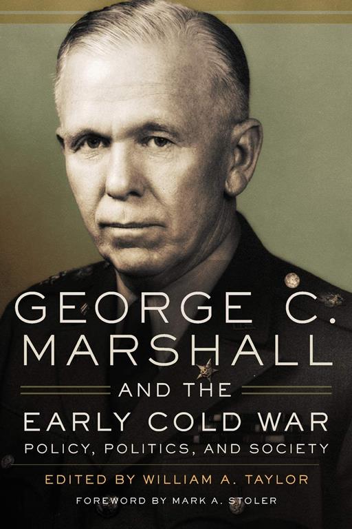 George C. Marshall and the Early Cold War: Policy, Politics, and Society